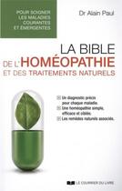 Couverture du livre « La bible de l'homéopathie et des traitements naturels » de Alain Paul aux éditions Courrier Du Livre