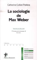 Couverture du livre « La sociologie de Max Weber » de Catherine Colliot-Thelene aux éditions La Decouverte