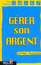 Couverture du livre « Gerer Son Argent ; Guide Pratique » de S Kath et B Dourlens aux éditions Organisation