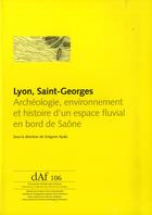 Couverture du livre « Lyon, Saint-Georges ; archéologie, environnement et histoire d'un espace fluvial en bord de Saône » de Gregoire Ayala aux éditions Maison Des Sciences De L'homme