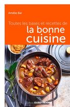Couverture du livre « Toutes les bases et recettes de la bonne cuisine » de Amelie Bar aux éditions Ouest France