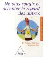 Couverture du livre « Ne plus rougir et accepter le regard des autres » de Pelissolo+Roy aux éditions Odile Jacob