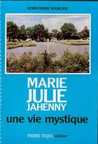 Couverture du livre « Marie julie jahenny une vie mystique » de Boucier Henri-Pierre aux éditions Tequi