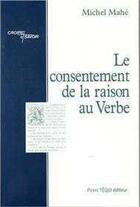 Couverture du livre « Le Consentement de la Raison au Verbe » de Michel Mahe aux éditions Tequi