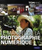 Couverture du livre « Le manuel de la photographie numérique » de Tom Ang aux éditions Pearson