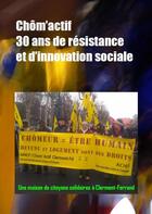 Couverture du livre « Chôm'actif ; 30 ans de résistance et d'innovation sociale ; une maison de citoyens solidaires à Clermont-Ferrand » de  aux éditions Chom'actif