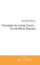 Couverture du livre « Voyages au long cours... ou le reve disparu » de Michelle Brieuc aux éditions Editions Le Manuscrit