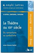 Couverture du livre « Le théâtre au XIX siècle » de Anne-Simone Dufief aux éditions Breal