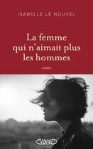 Couverture du livre « La femme qui n'aimait plus les hommes » de Isabelle Le Nouvel aux éditions Michel Lafon