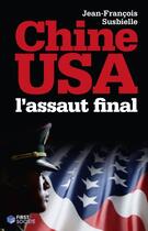 Couverture du livre « Chine-USA : l'assaut final » de J-F Susbielle aux éditions First