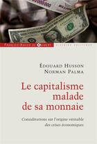 Couverture du livre « Le capitalisme malade de sa monnaie ; considérations sur l'origine véritable des crises économiques » de Palma/Husson aux éditions Francois-xavier De Guibert