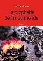 Couverture du livre « La prophétie de fin du monde » de Oysel Georges aux éditions Benevent