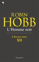 Couverture du livre « L'assassin royal Tome 12 : l'homme noir » de Robin Hobb aux éditions Pygmalion