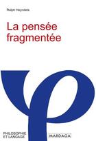 Couverture du livre « La pensée fragmentée » de Ralph Heyndels aux éditions Mardaga Pierre