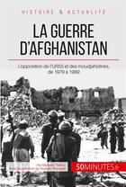Couverture du livre « La guerre d'Afghanistan de 1979 à 1989 ; quand l'URSS s'oppose aux moudjahidines » de Theliol Mylene aux éditions 50minutes.fr
