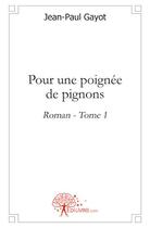 Couverture du livre « Pour une poignée de pignons t.1 » de Jean-Paul Gayot aux éditions Edilivre