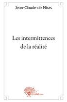 Couverture du livre « Les intermittences de la réalité » de Jean-Claude De Miras aux éditions Edilivre