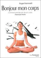 Couverture du livre « Bonjour mon corps ; comment prendre soin de son corps heure par heure » de Roger Fiammetti aux éditions Guy Trédaniel