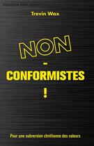 Couverture du livre « Non-conformistes ! pour une subversion chrétienne des valeurs » de Trevin Hawxs aux éditions La Maison De La Bible