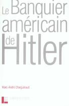 Couverture du livre « Le banquier americain d'hitler » de Chargueraud M-A. aux éditions Labor Et Fides