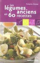 Couverture du livre « Les légumes anciens en 60 recettes » de Francoise Zimmer aux éditions Rustica