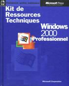 Couverture du livre « Kit De Ressources Techniques Microsoft Windows 2000 Professionnel » de Microsoft Corporation aux éditions Microsoft Press