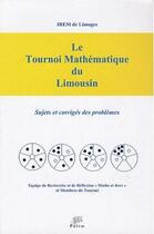 Couverture du livre « Le tournoi mathématique du Limousin ; sujets et corrigés des problèmes (édition 2010) » de  aux éditions Pu De Limoges