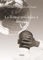 Couverture du livre « La saison prochaine à Bengue » de Germain Phillipe Assale Tingbo aux éditions Theles