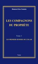 Couverture du livre « Les compagnons du prophète t.1 ; les premiers hommes de l'Islam » de Messaoud Abu Usama aux éditions Tawhid