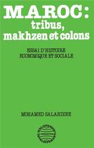 Couverture du livre « Maroc : tribus, makhzen et colons : essai d'histoire économique et sociale » de Mohamed Salahdine aux éditions L'harmattan