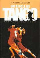 Couverture du livre « Un siecle de tango paris buenos aires » de Zalko N aux éditions Felin