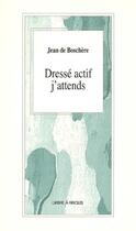Couverture du livre « Dressé actif j'attends » de Jean De Boschere aux éditions L'arbre A Paroles