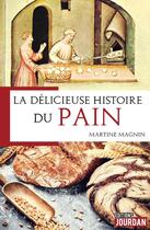 Couverture du livre « La delicieuse histoire du pain » de Martine Magnin aux éditions Jourdan