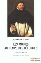 Couverture du livre « Les moines au temps des réformes ; France, 1480-1560 » de Jean Marie Le Gall aux éditions Champ Vallon