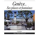Couverture du livre « Geneve...ses places et fontaines » de Anne Jacquat-Morisot aux éditions Cabedita