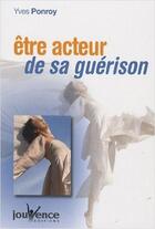 Couverture du livre « Être acteur de sa guérison » de Yves Ponroy aux éditions Jouvence