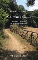 Couverture du livre « CHEMINS OBLIQUES : SUR LA VIA FRANCIGENA DE LA SUISSE A ROME A PIED » de Marie-Helene Miauton aux éditions Éditions De L'aire