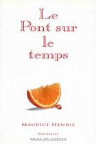 Couverture du livre « Le pont sur le temps » de Maurice Henrie aux éditions Prise De Parole