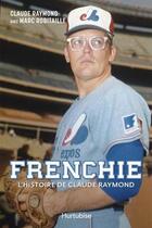 Couverture du livre « Frenchie : l'histoire de Claude Raymond » de Claude Raymond aux éditions Hurtubise