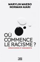 Couverture du livre « Où commence le racisme ? désaccords et arguments » de Marylin Maeso et Norman Ajari aux éditions Philosophie Magazine Editeur