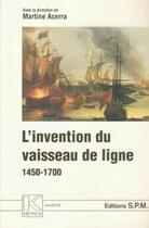Couverture du livre « L'invention du vaisseau de ligne ; 1450-1700 » de Martine Acerra aux éditions Spm Lettrage