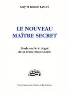 Couverture du livre « Le nouveau maître secret ; étude sur le 4e degré de la franc-maçonnerie » de Renate Jamet et Guy Jamet aux éditions Borrego