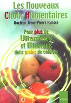 Couverture du livre « Les nouveaux choix alimentaires. pour plus de vitamines et mineraux dans moins de calories. » de Jean-Pierre Ruasse aux éditions Ipredis