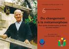 Couverture du livre « Du changement à la métamorphose (Les Cahiers du Mas de Carles n°8) » de Olivier Pety aux éditions L'ephemere