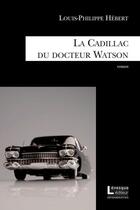 Couverture du livre « La Cadillac du docteur Watson » de Louis-Philippe Hebert aux éditions Levesque