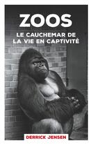 Couverture du livre « Zoos le cauchemar de la vie en captivité » de Derrick Jensen aux éditions Books On Demand