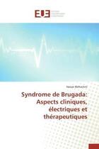 Couverture du livre « Syndrome de brugada: aspects cliniques, electriques et therapeutiques » de Belhachmi Hassan aux éditions Editions Universitaires Europeennes