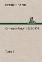 Couverture du livre « Correspondance, 1812-1876 tome 3 » de George Sand aux éditions Tredition