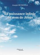 Couverture du livre « La puissance infinie du nom de Jésus » de Joseph Mubenga aux éditions Baudelaire