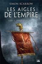 Couverture du livre « Les aigles de l'empire Tome 4 : l'aigle et les loups » de Simon Scarrow aux éditions Bragelonne